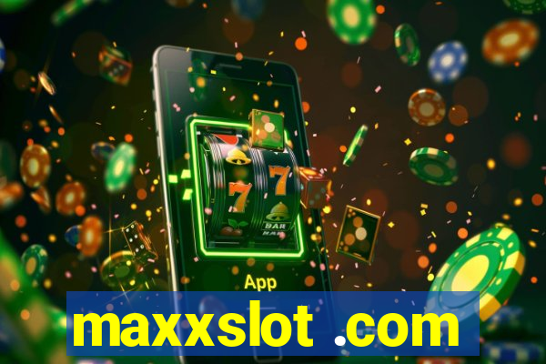 maxxslot .com